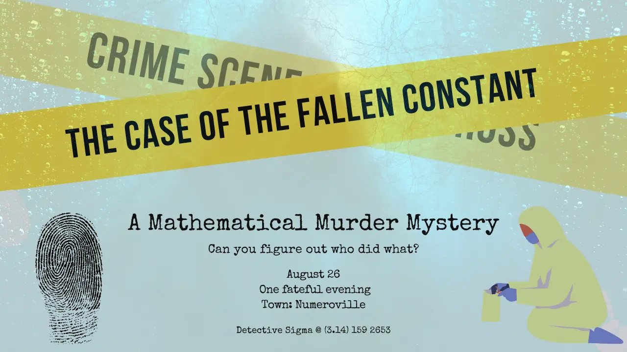 Math Murder Mystery, The Case of the Fallen Constant, A Mathematical Murder Mystery, Detective Sigma @ (3.14) 159 2653