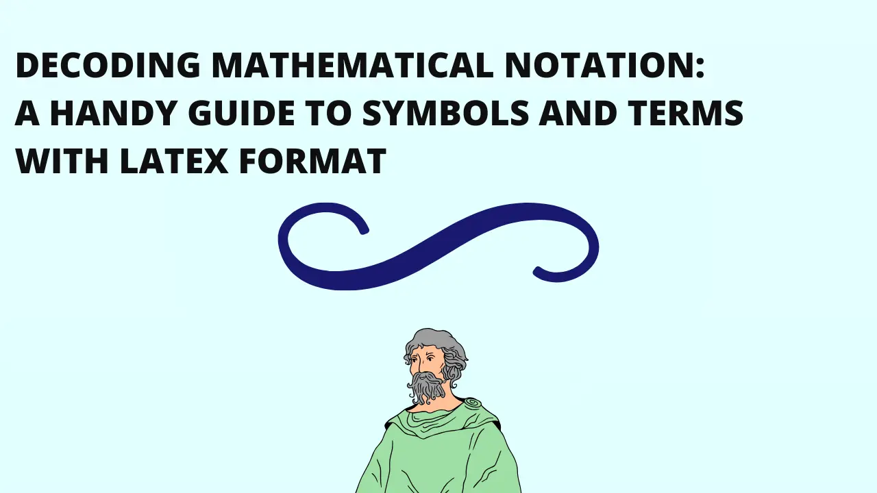 Decoding Mathematical Notation, A Handy Guide to Symbols and Terms with LaTeX Format